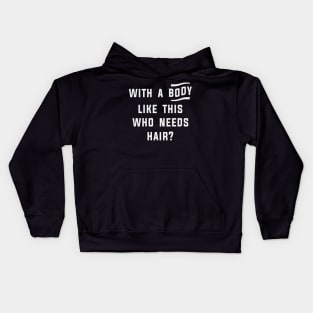 With A Body Like This Who Needs Hair Funny Balding Dad Kids Hoodie